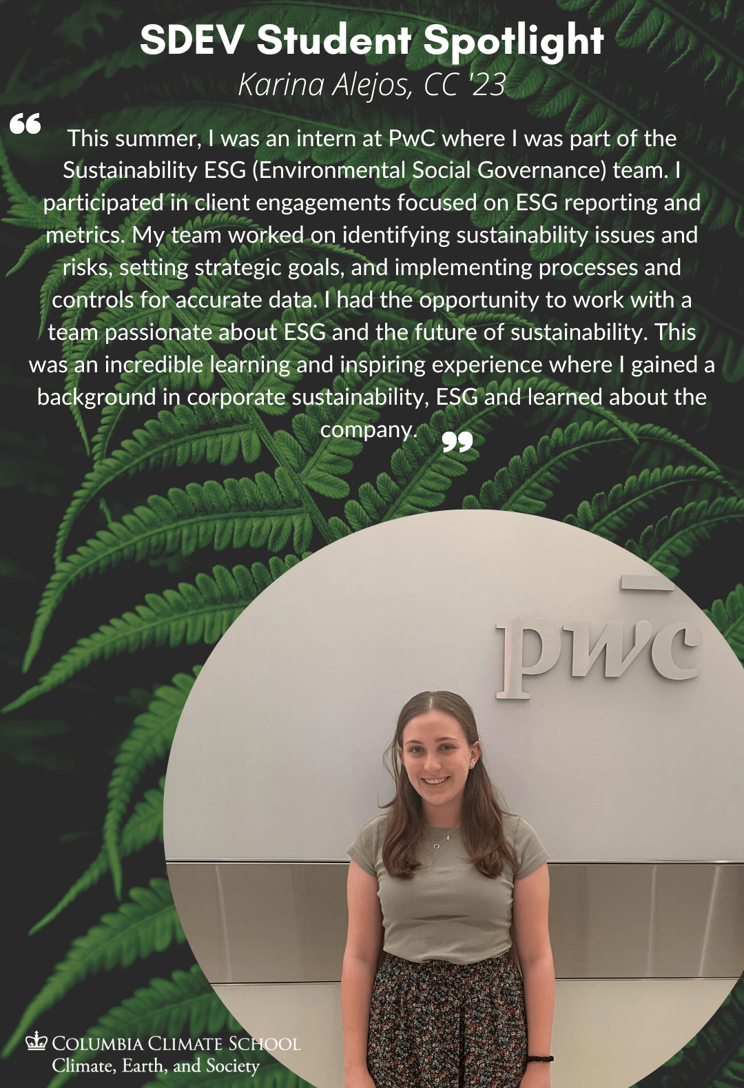 Karina Alejos Karina Alejos, class of 2023, interned at PwC as part of the Sustainability Environmental Social Governance team.